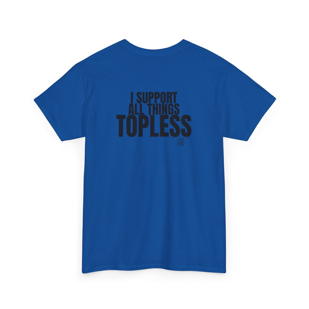 I Support All Things Topless Tee