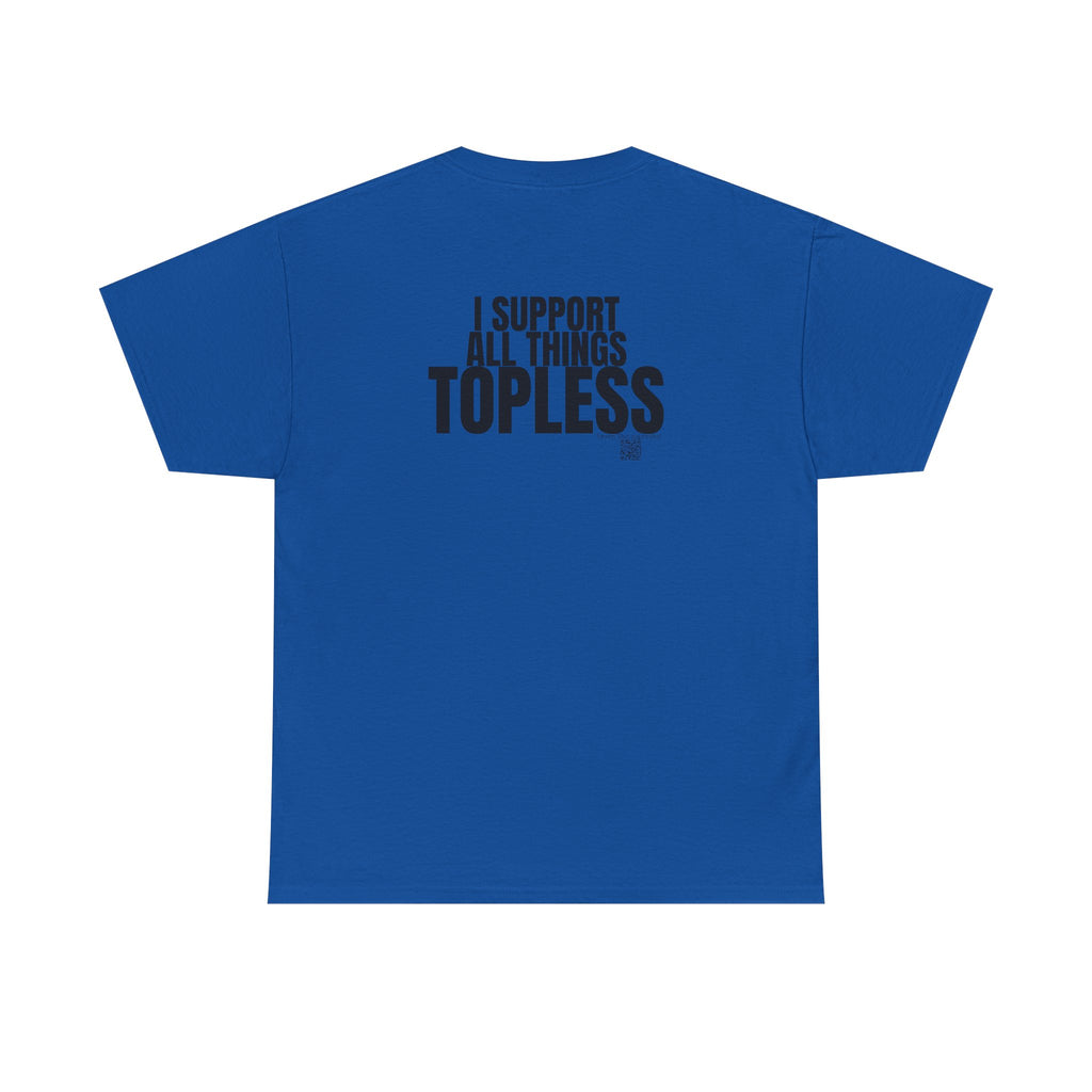 I Support All Things Topless Tee