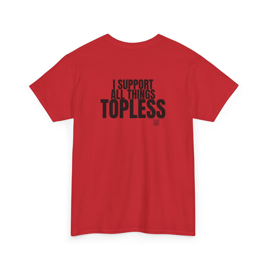 I Support All Things Topless Tee